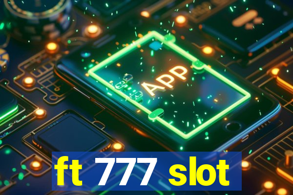 ft 777 slot