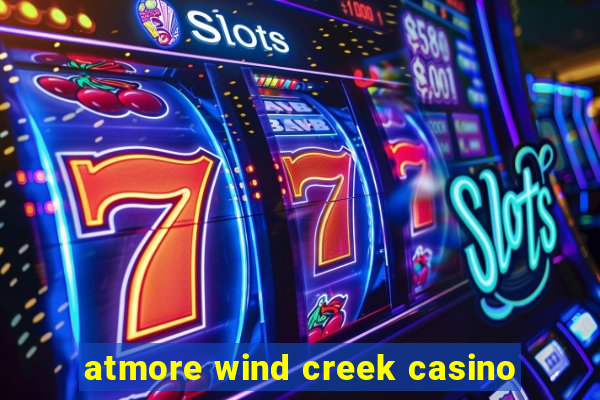 atmore wind creek casino