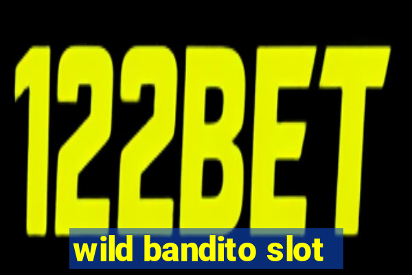 wild bandito slot