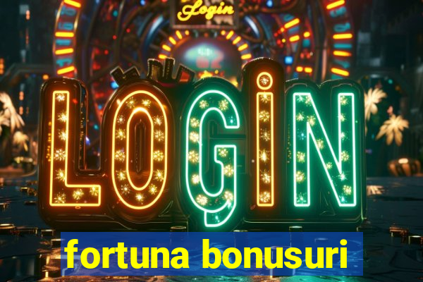 fortuna bonusuri