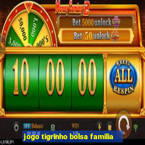 jogo tigrinho bolsa familia