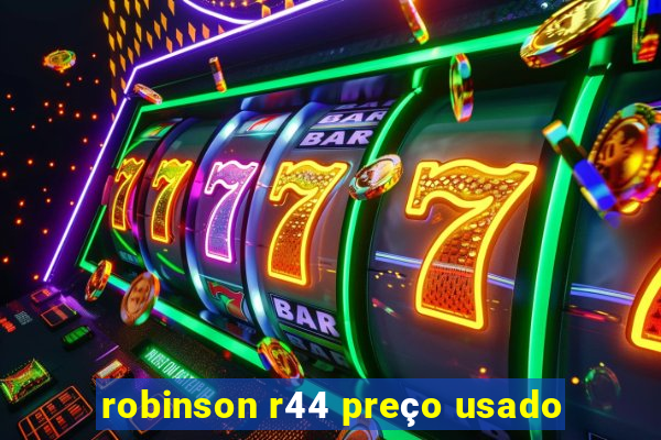 robinson r44 preço usado