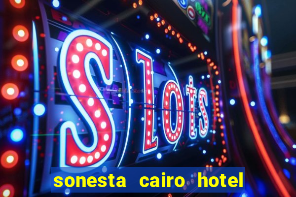 sonesta cairo hotel & casino