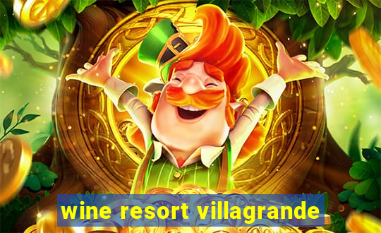 wine resort villagrande