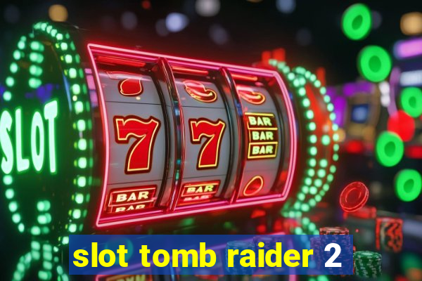 slot tomb raider 2