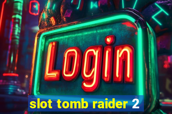 slot tomb raider 2