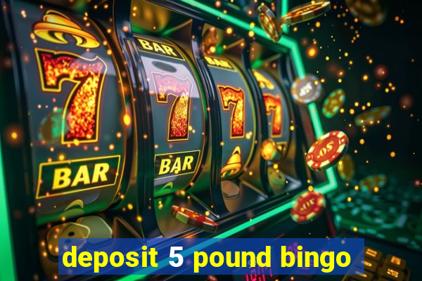 deposit 5 pound bingo