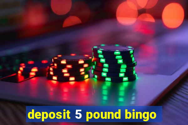 deposit 5 pound bingo