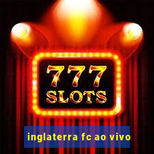 inglaterra fc ao vivo