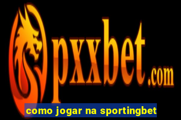 como jogar na sportingbet