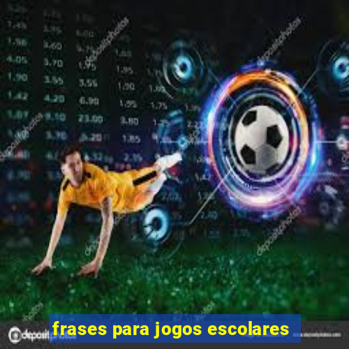 frases para jogos escolares