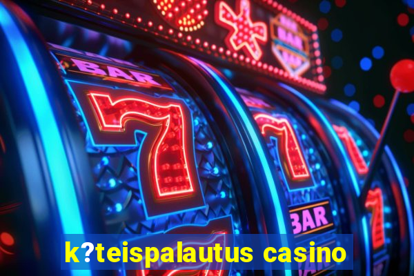 k?teispalautus casino