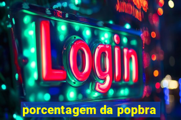 porcentagem da popbra