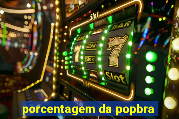 porcentagem da popbra