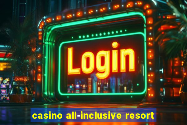 casino all-inclusive resort