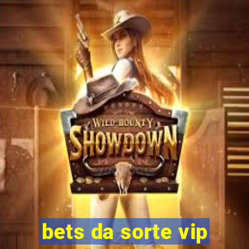 bets da sorte vip