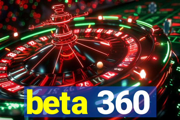 beta 360