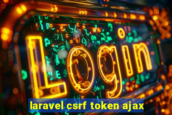 laravel csrf token ajax