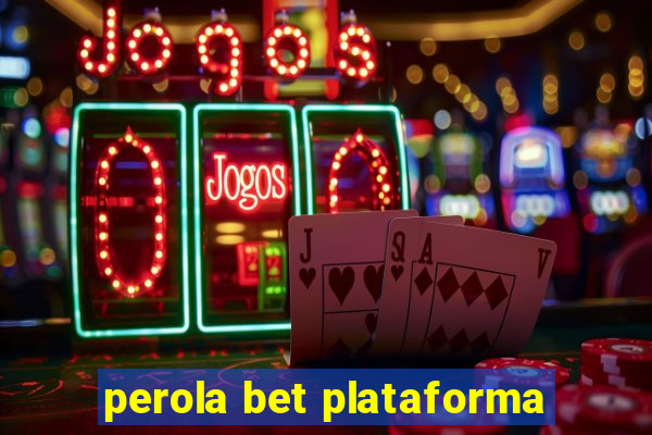 perola bet plataforma