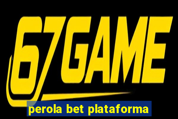 perola bet plataforma