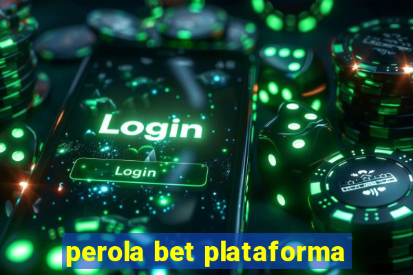 perola bet plataforma