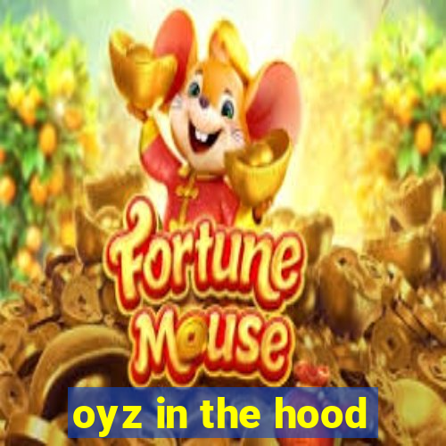 oyz in the hood