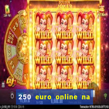 250 euro online na mga casino