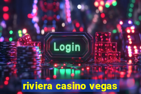 riviera casino vegas