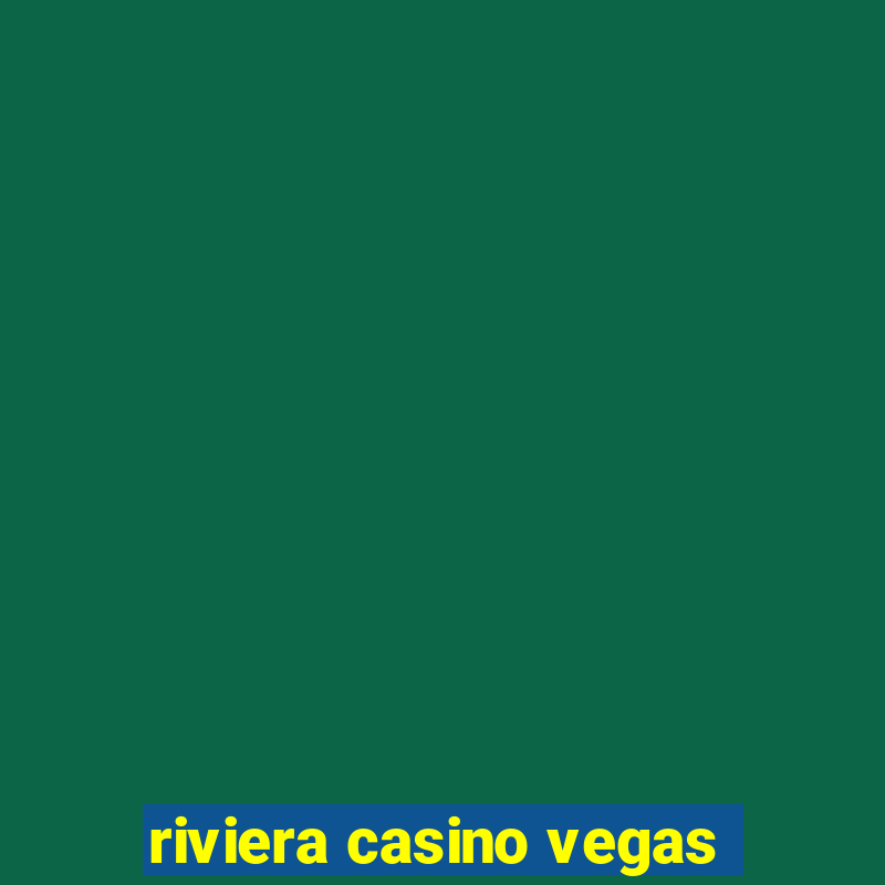 riviera casino vegas