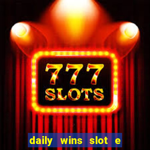 daily wins slot e live casino