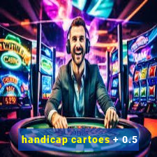 handicap cartoes + 0.5