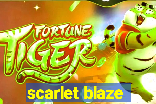 scarlet blaze