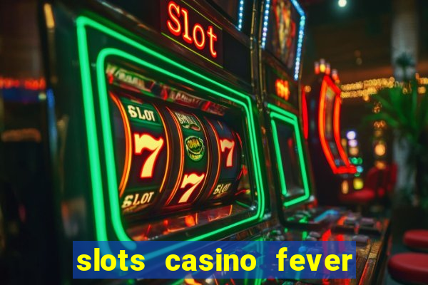 slots casino fever  - win big