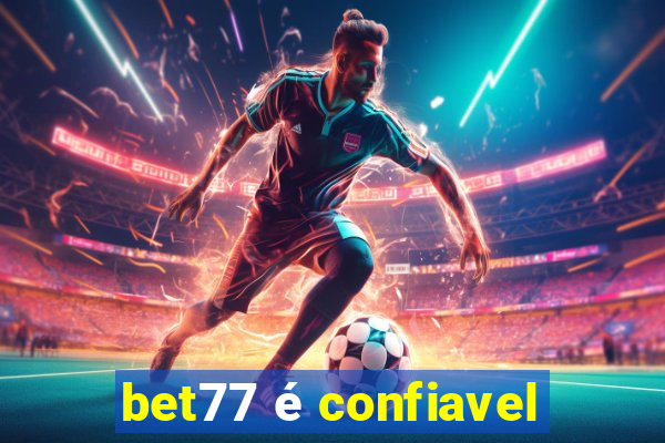 bet77 é confiavel