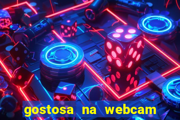 gostosa na webcam ao vivo