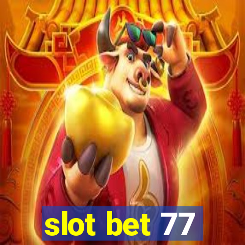 slot bet 77