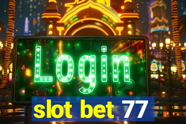 slot bet 77