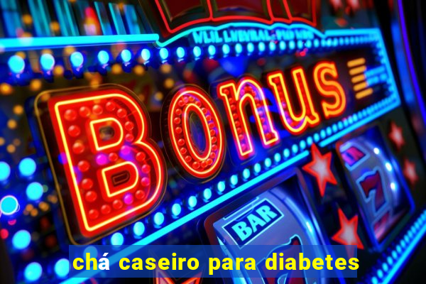 chá caseiro para diabetes