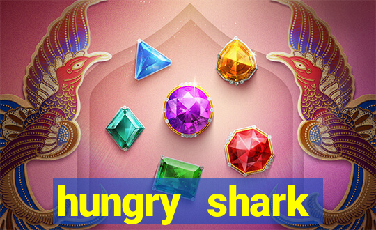 hungry shark evolution dinheiro infinito ios