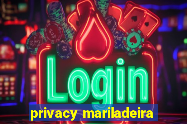 privacy mariladeira