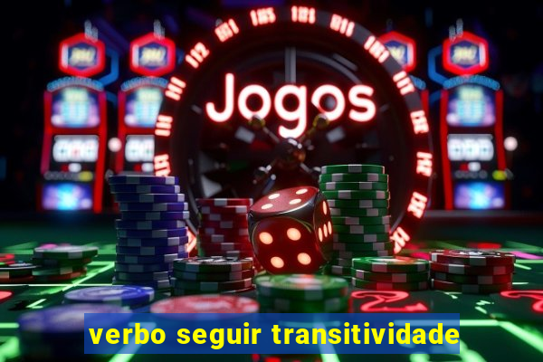 verbo seguir transitividade