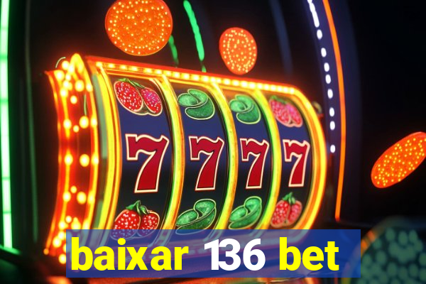 baixar 136 bet