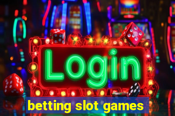 betting slot games