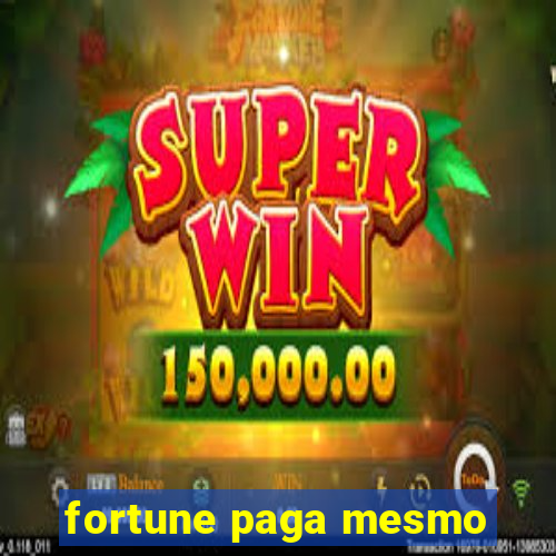 fortune paga mesmo