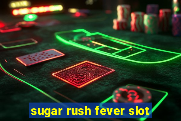 sugar rush fever slot