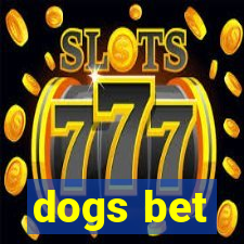 dogs bet