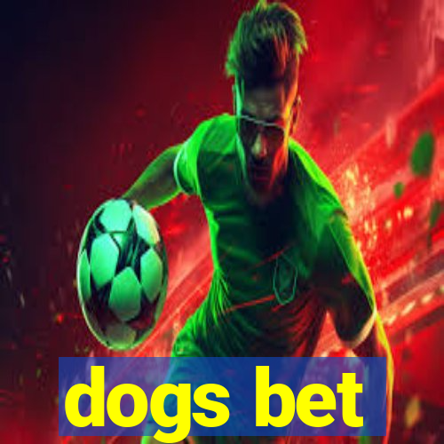 dogs bet