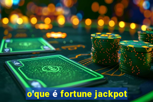 o'que é fortune jackpot