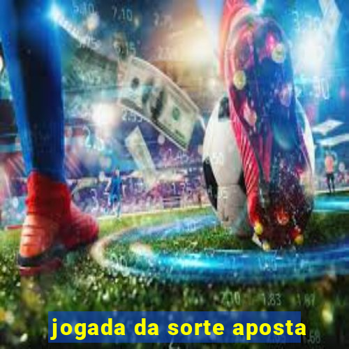 jogada da sorte aposta