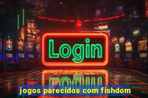 jogos parecidos com fishdom